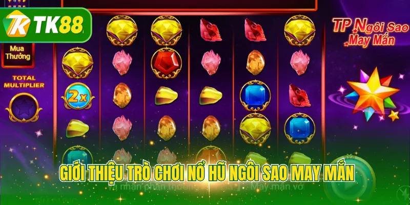 Giới thiệu trò chơi nổ hũ ngôi sao may mắn