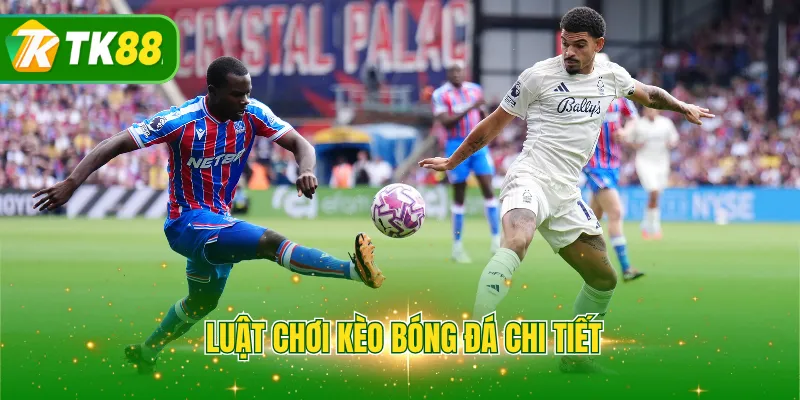 Luật chơi kèo bóng đá chi tiết