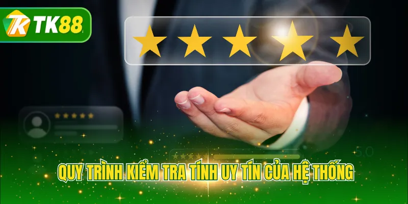 Quy trình kiểm tra tính uy tín của hệ thống