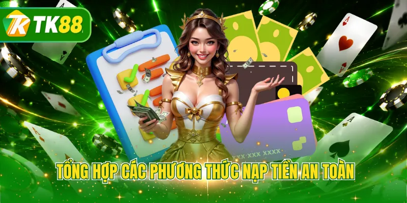 Tổng hợp các phương thức nạp tiền an toàn