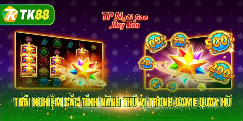 Trải nghiệm các tính năng thú vị trong game quay hũ